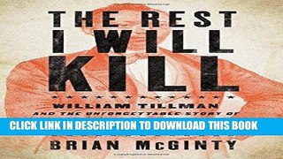Read Now The Rest I Will Kill: William Tillman and the Unforgettable Story of How a Free Black Man