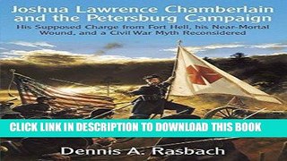 Read Now Joshua Lawrence Chamberlain and the Petersburg Campaign: His Supposed Charge from Fort