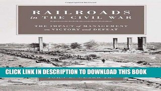 Read Now Railroads in the Civil War: The Impact of Management on Victory and Defeat (Conflicting