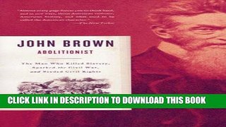 Read Now John Brown, Abolitionist: The Man Who Killed Slavery, Sparked the Civil War, and Seeded