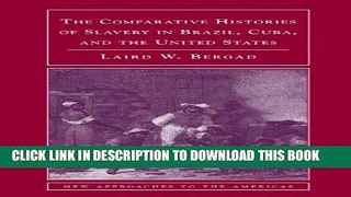 Read Now The Comparative Histories of Slavery in Brazil, Cuba, and the United States (New