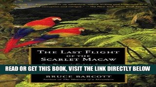 [EBOOK] DOWNLOAD The Last Flight of the Scarlet Macaw: One Woman s Fight to Save the World s Most