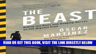 [EBOOK] DOWNLOAD The Beast: Riding the Rails and Dodging Narcos on the Migrant Trail PDF