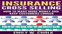 [EBOOK] DOWNLOAD Insurance Cross Selling: How to Make More Money and Keep Your Customers Longer PDF