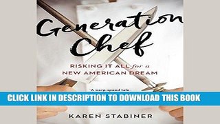 [New] Ebook Generation Chef: Risking It All for a New American Dream Free Online