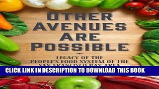 [New] Ebook Other Avenues Are Possible: Legacy of the Peopleâ€™s Food System of the San Francisco