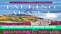 [Read] Ebook Falling for Alaska: A Sweet, Clean Romance (An Alaska Dream Romance) New Version