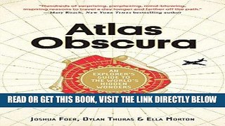 [EBOOK] DOWNLOAD Atlas Obscura: An Explorer s Guide to the World s Hidden Wonders READ NOW