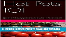 [New] Ebook Hot Pots 101: Quick and easy plant based whole food meals Free Online