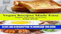 [New] Ebook Vegan Recipes Made Easy: Vegan Version of Every Eggs Recipe (Vegan Recipes, Vegan