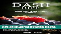 [New] Ebook Dash Diet: Dash Diet Weight Loss Solution:  For Weight Loss and Lower Blood Pressure