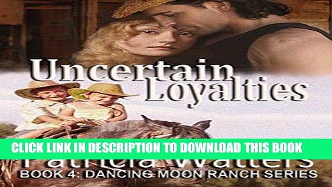 Ebook Uncertain Loyalties: Book 4: Dancing Moon Ranch Series Free Read