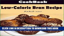 [New] Ebook Low-Calorie Bran Recipe: 101 Delicious, Nutritious, Low Budget, Mouthwatering