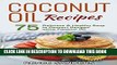 [New] Ebook Coconut Oil Recipes: 75 Delicious   Healthy Soup to Dessert Recipes using Coconut Oil