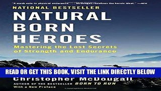 [EBOOK] DOWNLOAD Natural Born Heroes: Mastering the Lost Secrets of Strength and Endurance PDF