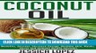 [New] Ebook Coconut Oil: Learn The Benefits of Coconut Oil: Weight Loss, Benefits, Secrets,