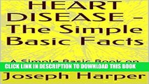 [New] PDF HEART DISEASE - The Simple Basic Facts: A Simple Basic Book on HEART DISEASE FACTS Free