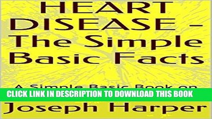 [New] PDF HEART DISEASE - The Simple Basic Facts: A Simple Basic Book on HEART DISEASE FACTS Free