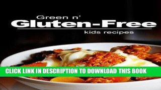 [New] Ebook Green n  Gluten-Free - Kids Recipes: Gluten-Free cookbook series for the real