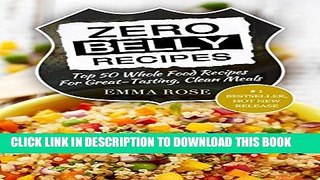 [New] Ebook Zero Belly Recipes: Top 50 Whole Food Recipes For Great-Tasting, Clean Meals Free Online