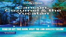 [EBOOK] DOWNLOAD Lonely Planet Cancun, Cozumel   the Yucatan (Travel Guide) READ NOW