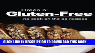 [New] Ebook Green n  Gluten-Free - No Cook On the Go Recipes: Gluten-Free cookbook series for the