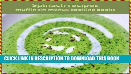 [New] Ebook Spinach recipes : muffin tin recipes menus cooking books Free Read