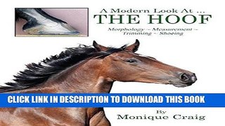 [FREE] EBOOK A Modern Look At ... THE HOOF: Morphology ~ Measurement ~ Trimming ~ Shoeing ONLINE