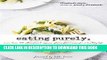 [New] Ebook Eating Purely: More Than 100 All-Natural, Organic, Gluten-Free Recipes for a Healthy