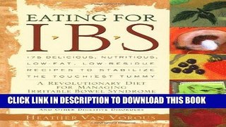 [New] Ebook Eating for IBS: 175 Delicious, Nutritious, Low-Fat, Low-Residue Recipes to Stabilize