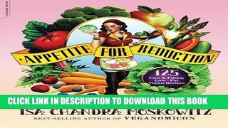 [New] Ebook Appetite for Reduction: 125 Fast and Filling Low-Fat Vegan Recipes Free Online