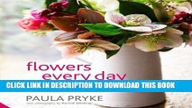 Best Seller Flowers Every Day: Creative Ideas for Simple, Modern Flowers for Your Home Free Read