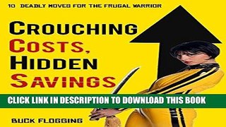 [PDF] Crouching Costs, Hidden Savings: 10 Deadly Moves for the Frugal Warrior Full Collection