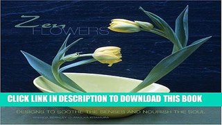 Best Seller Zen Flowers: Designs to Soothe the Senses and Nourish the Soul Free Read
