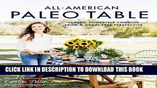 [New] Ebook All-American Paleo Table: Classic Homestyle Cooking from a Grain-Free Perspective Free
