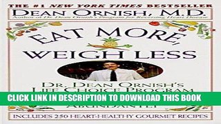 [New] Ebook Eat More, Weigh Less: Dr. Dean Ornish s Program for Losing Weight Safely While Eating