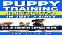 [READ] EBOOK Puppy Training: The Complete Guide To Housebreak Your Puppy in Just 7 Days: puppy