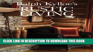 Ebook Ralph Kylloe s Rustic Living Free Read