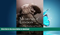 FAVORITE BOOK  Museums of London: A Guide for Residents and Visitors FULL ONLINE