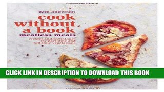 [New] Ebook Cook without a Book: Meatless Meals: Recipes and Techniques for Part-Time and