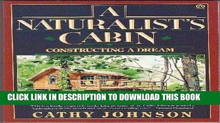 Best Seller A Naturalist s Cabin: Constructing a Dream Free Read
