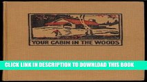 Best Seller Your cabin in the woods,: A compilation of cabin plans and philosophy for discovering