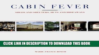 Ebook Cabin Fever: Sheds and Shelters, Huts and Hideaways Free Read