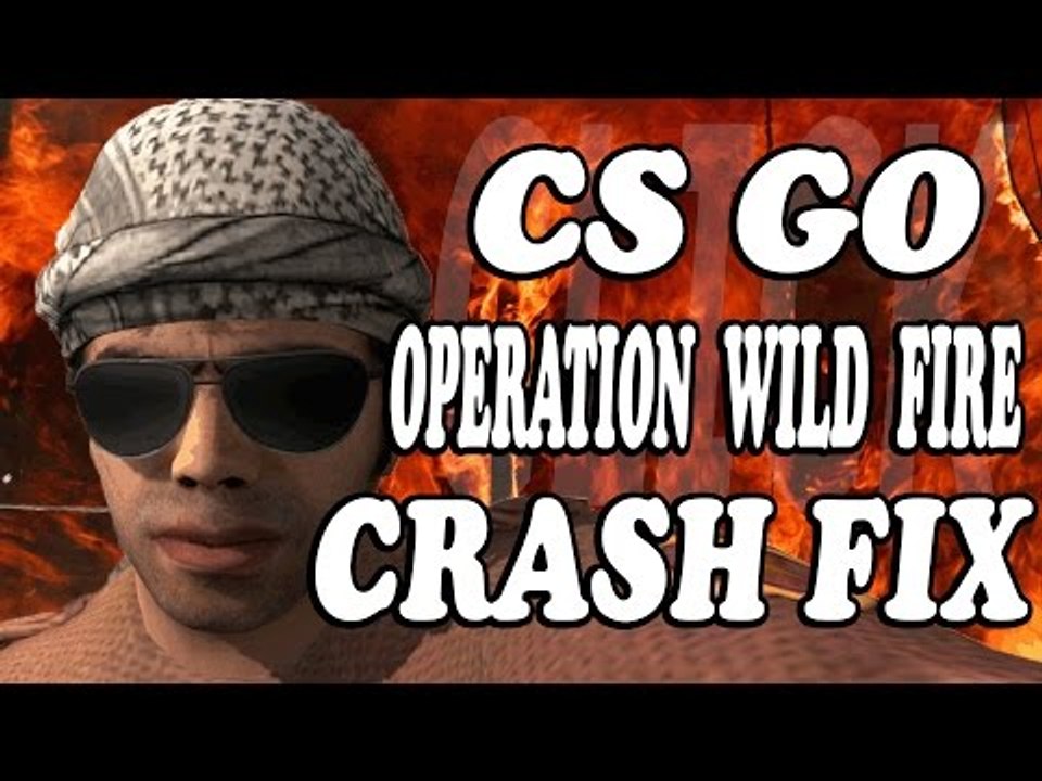 ►CSGO OPERATION WILDFIRE CRASH EASY FIX  POST Update  ,  global offensive 2016