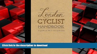 PDF ONLINE London Cyclist Handbook: Guide to cycling in London READ PDF FILE ONLINE