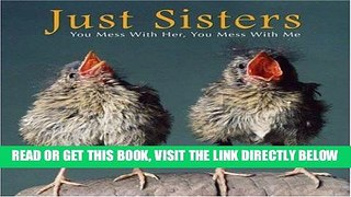 [EBOOK] DOWNLOAD Just Sisters: You Mess with Her, You Mess with Me GET NOW