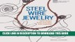 Best Seller Steel Wire Jewelry: Stylish Designs * Simple Techniques * Artful Inspiration Free Read
