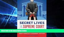 READ FULL  Secret Lives of the Supreme Court: What Your Teachers Never Told You about America s