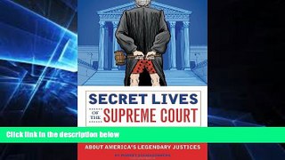 READ FULL  Secret Lives of the Supreme Court: What Your Teachers Never Told You about America s