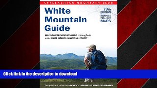 PDF ONLINE White Mountain Guide: AMC s Comprehensive Guide To Hiking Trails In The White Mountain